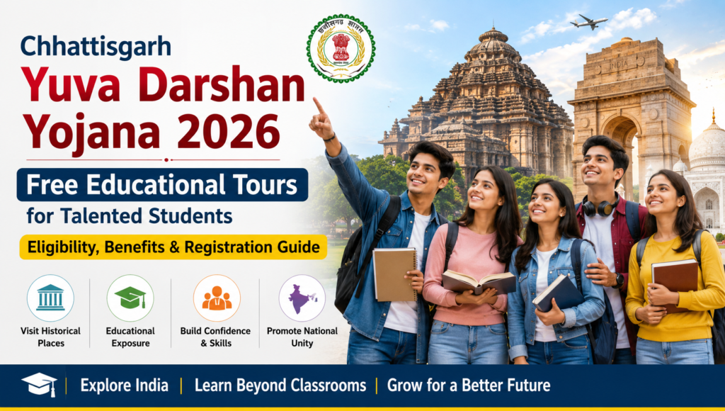 Chhattisgarh Yuva Darshan Yojana 2026: Free Educational Tours for Talented Students – Eligibility, Benefits & Registration Guide